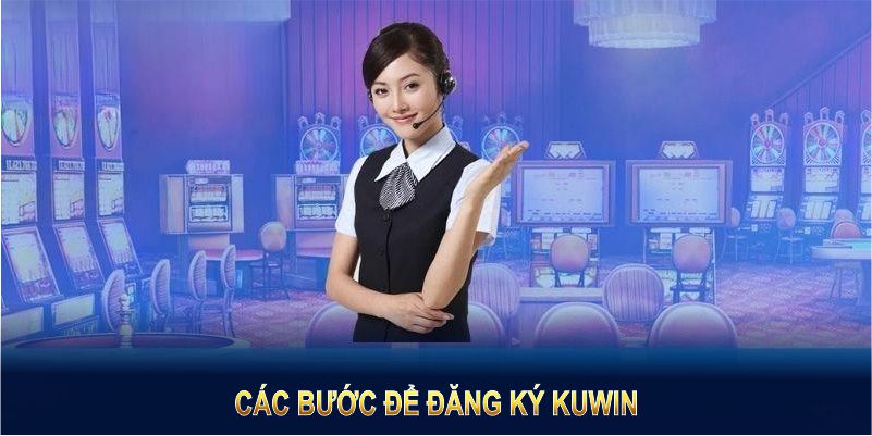 Thực hiện các bước dưới đây để hoàn tất việc đăng ký Kuwin trong vài phút