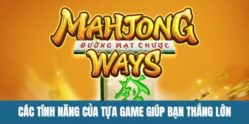 Các tính năng của tựa game giúp bạn thắng lớn