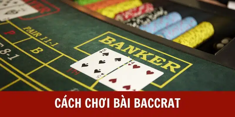 Cách chơi bài baccarat