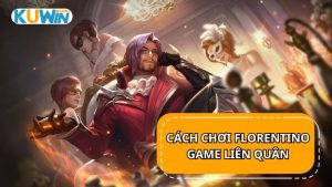 Cách chơi Florentino trong game Liên Quân Mobile