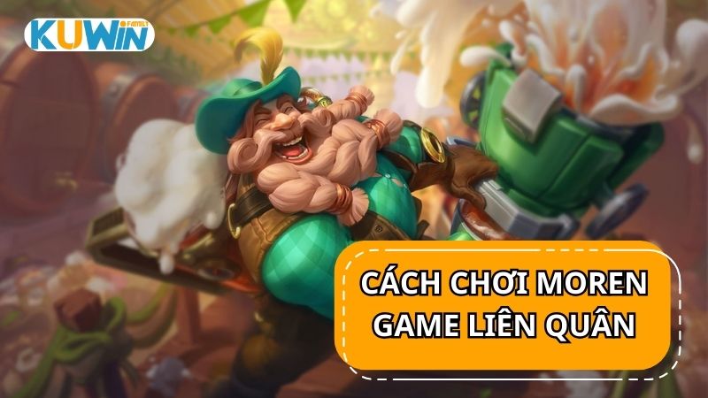 Cách chơi Moren trong game Liên Quân Mobile