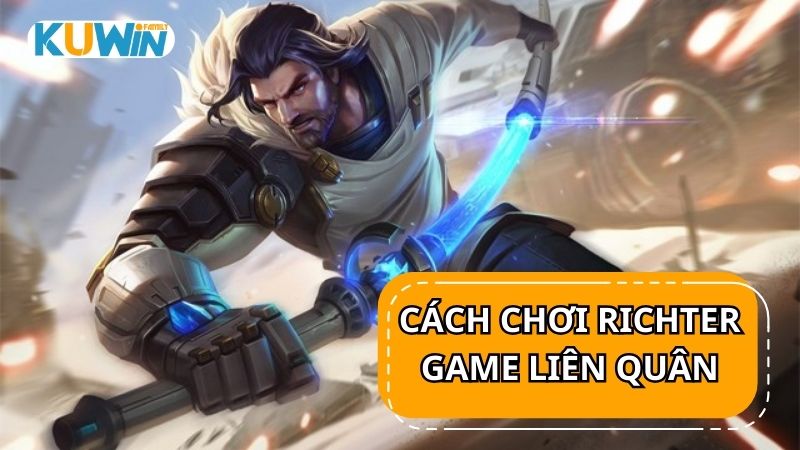 Cách chơi Richter trong game Liên Quân Mobile