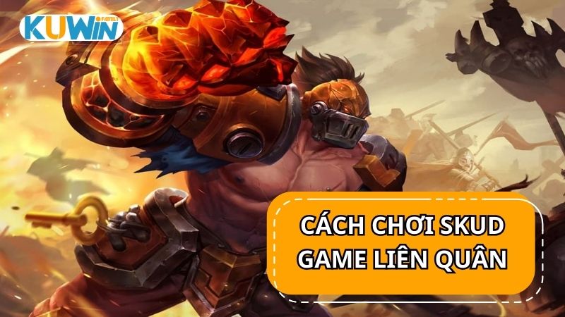 Cách chơi Skud trong game Liên Quân Mobile