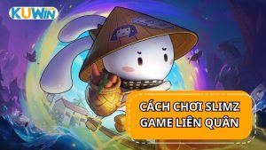 Cách chơi Slimz trong game Liên Quân Mobile