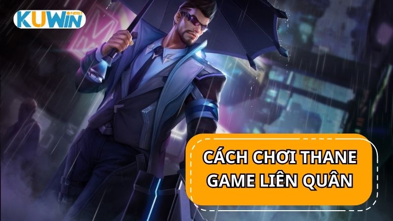 Cách chơi Thane trong game Liên Quân Mobile