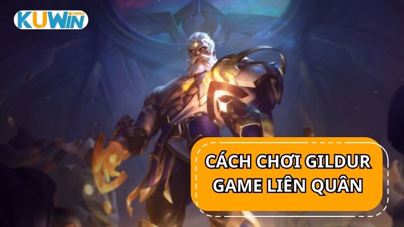 Cách chơi Gildur trong game Liên Quân Mobile