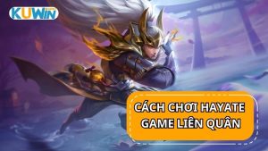 Cách chơi Hayate trong game Liên Quân Mobile