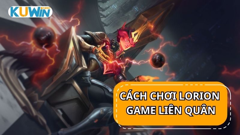 Cách chơi lorion trong game Liên Quân Mobile