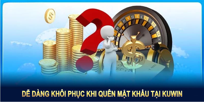 Việc quên mật khẩu Kuwin không còn là vấn đề, bạn có thể dễ dàng khôi phục