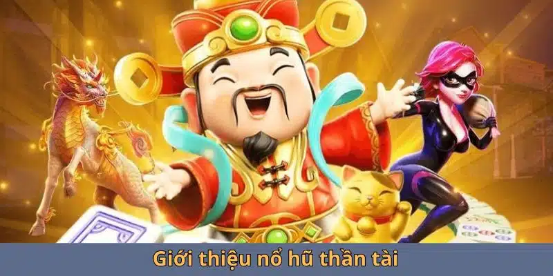 Giới thiệu nổ hũ thần tài