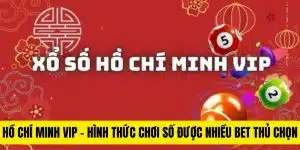 Tìm hiểu cách chơi xổ số Hồ Chính Minh VIP