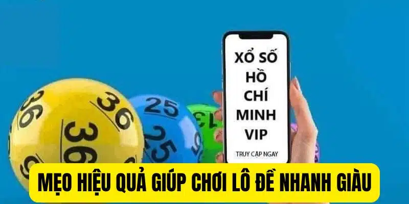 Mẹo hiệu quả giúp chơi lô đề nhanh giàu