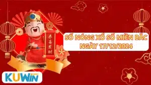 Số nóng xổ số miền bắc ngày 17 tháng 12 năm 2024